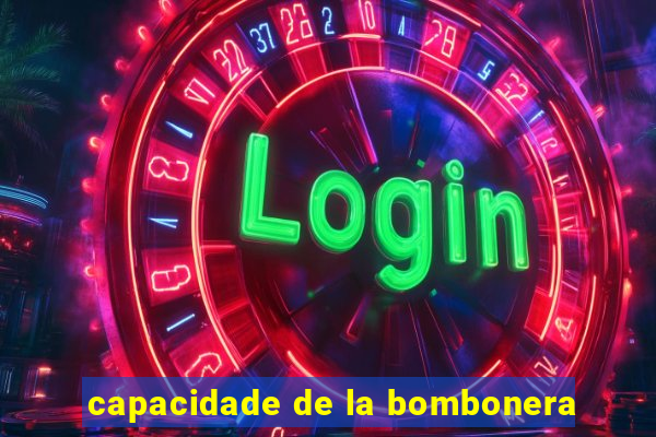 capacidade de la bombonera